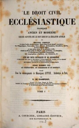Le droit civil ecclésiastique Français ancien et moderne dans ses rapports avec le droit canon et la legislation actuelle : ou recueil complet et selon l'ordre chronologique, depuis Saint-Louis jusqu'a nos jours, des Pragmatiques, Concordats, Louis, Decrets, Ordonnances, Circulaires, Arrets, Avis du Conseil d'Etat ..., 1