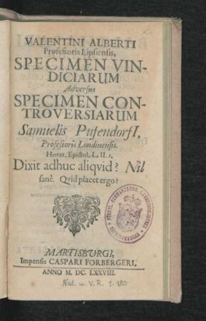 Valentini Alberti Professoris Lipsiensis, Specimen Vindiciarum Adversus Specimen Controversiarum Samuelis Pufendorfi[i], Professoris Londinensis. Horat. Expistol. ...