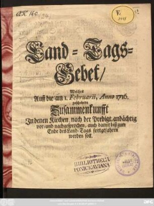 Land-Tags-Gebet, Welches Auff die am 1. Februarii, Anno 1716. geschehene Zusammenkunfft In denen Kirchen, nach der Predigt, andächtig vor- und nachgesprochen, auch damit biß zum Ende des Land-Tags fortgefahren werden soll