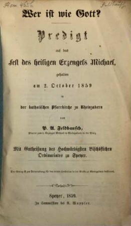 Wer ist wie Gott? : Predigt auf das Fest des hl. Erzengels Michael, geh. am 2. Oct. 1859 in der Kath. Pfarrkirche zu Rheinzabern