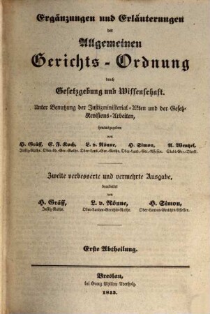 Ergänzungen und Erläuterungen der Preussischen Rechtsbücher durch Gesetzgebung und Wissenschaft : unter Benutzung der Justizministerial-Akten und der Gesetz-Revisions-Arbeiten, hrsg. von H. Gräff ..., 8. Ergänzungen und Erläuterungen der allgemeinen Gerichts-Ordnung durch Gesetzgebung und Wissenschaft ; 1