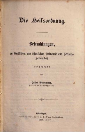 Die Heilsordnung : Betrachtungen, zu kirchlichem und häuslichem Gebrauche aus Scriver's Seelenschatz
