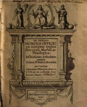 De triplici hominis officio, ex notione ipsius Naturali, Morali ac Theologica : institutiones orthodoxae, contra Atheos, Politicos, Sectarios