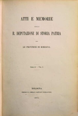 Atti e memorie della R. Deputazione di Storia Patria per le Provincie di Romagna : anno accademico ... 1. 1875
