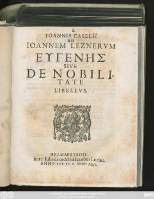 IOANNIS CASELII || AD || IOANNEM LEZNERVM || EUGENĒS || SIVE || DE NOBILI-||TATE || LIBELLVS.||