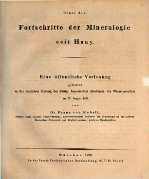 Ueber die Fortschritte der Mineralogie seit Hauy : eine öffentliche Vorlesung gehalten in der festlichen Sitzung der königl. bayerischen Akademie der Wissenschaften am 25. August 1832