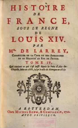 Histoire de France sous le règne de Louis XIV, 4. Qui contient ce qui s'est passé depuis la Paix d'Aix-la-Chapelle faite en 1668. jusqu'à celle de Nimegue en 1679