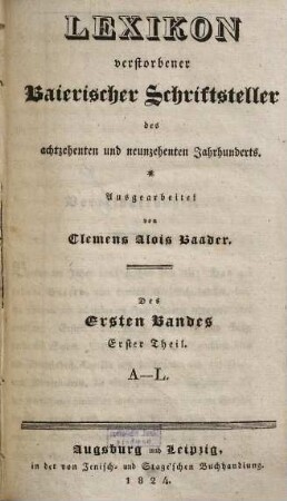 Lexikon verstorbener baierischer Schriftsteller des achtzehenten und neunzehenten Jahrhunderts, 1,1. A - L