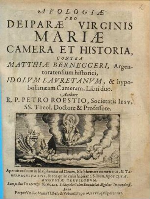 Apologiae pro Deiparae Virginis Mariae camera et historia, contra Matth. Berneggeri ... idolum Lauretanum ... libri duo