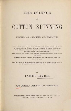 The science of cotton spinning practically arranged and simplified : Giving a plain, practical and comprehensive detail of the various departments of blowing, carding, drawing ...