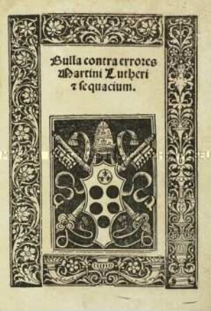 Bulla contra errores Martini Lutheri et sequacium (Bulle gegen die Irrlehren Martin Luthers und seiner Anhänger)