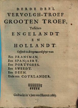 Troef Grooten Troef, Tusschen Engelandt En Hollandt : Gespeelt in de tegenwoordigheyt van Een Fransman. Een Spanjaert. Een Portugees. Een Sweedt. Ende een Deen ..., Derde Deel. Vervolgh-Troef Grooten Troef ...