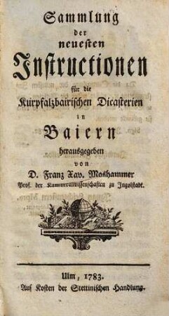 Sammlung der neuesten Instructionen für die kurpfalz-bairischen Dicasterien in Baiern