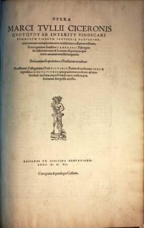 Opera Marci Tvllii Ciceronis Qvotqvot Ab Interitv Vindicari Svmmorvm Virorvm Indvstria Potvervnt : Accesserunt ... Rerum & uerborum Index copiosus, Annotationes quoq[ue] uariorum codicum .... 1