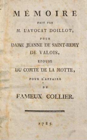 Mémoire fait par M. l'avocat Doillot pour Dame Jeanne de Saint-Rémy de Valois, épouse du Comte de LaMotte : pour l'affaire du fameux collier