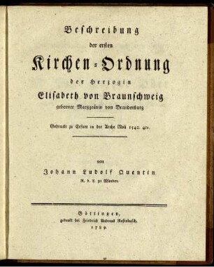Beschreibung der ersten Kirchen-Ordnung der Herzogin Elisabeth von Braunschweig, geborner Marggrävin von Brandenburg Gedruckt zu Erfurt in der Arche Noä 1542. 4to