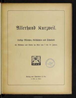 Allerhand Kurzweil : lustige Märchen, Geschichten und Schwänke für Mädchen und Buben im Alter von 7 bis 10 Jahren