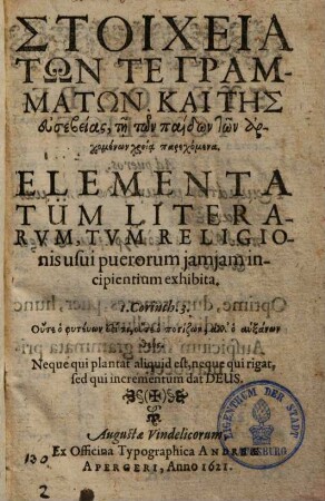 Elementa tum literarum, tum religionis : usui puerorum iamiam incipientium exhibita