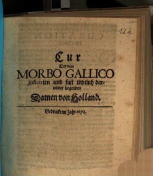 Cur Der von Morbo Gallico inficirten und fast tödtlich darnieder liegenden Damen von Holland