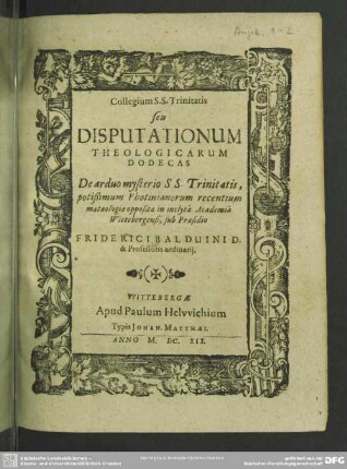 Collegium s.s. Trinitatis seu disputationum theologicarum dodecas de arduo mysterio s.s. Trinitatis ... : potissimum Phonitinianorum recentium mataelogiae opposita in inclyta Academia Wittebergensi