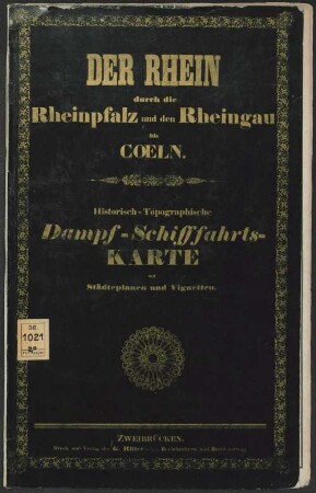 Der Rhein durch die Rheinpfalz und den Rheingau bis Coeln : historisch-topographische Dampf-Schifffahrts-Karte mit Städteplänen und Vignetten in 4 Sectionen