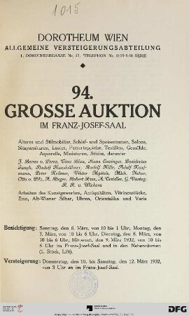 Nr. 94: Grosse Auktion / Dorotheum, Wien, Allgemeine Versteigerungsabteilung: im Kaiser-Franz-Josef-Saal: Älteres und Stilmobiliar, Schlaf- und Speisezimmer, Salons, Sitzgarnituren, Luster, Perserteppiche, Textilien, Gemälde, Aquarelle, Miniaturen, Stiche : darunter J. Berres v. Perez ... ; Arbeiten des Kunstgewerbes, Antiquitäten, Vitrinenstücke, Zinn, Alt-Wiener Silber, Uhren, Orientalika und Varia ; Versteigerung: 10. bis 12. März 1932