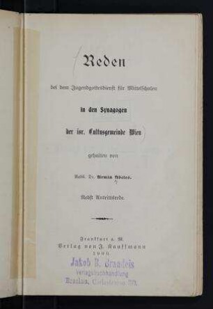 Reden bei dem Jugendgottesdienst für Mittelschulen in den Synagogen der isr. Cultusgemeinde Wien, nebst Antrittsrede / von Armin Abeles