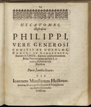 Hecatombe, illustribus Philippi, Vere Generosi Comitis Ab Hoenloe ..- Herois invicti Manibus Puris Iambis litata.