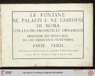 Band 3: Le Fontane Di Roma Nelle Piazze E Lvoghi Pvblici Della Città, Con Li Loro Prospetti, Come Sono Al Presente: Le Fontane Ne' Palazzi E Ne' Giardini Di Roma, Con Li Loro Prospetti Et Ornamenti