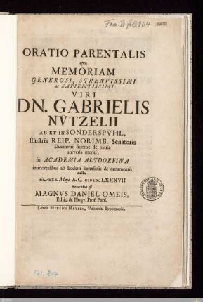 Oratio Parentalis qva Memoriam ... Gabrielis Nv̈tzelii Ab Et In Sonderspv̈hl, Illustris Reip. Norimb. Senatoris Duumviri summè de patria universa meriti, in Academia Altdorfina ... : die XXX. Maji A. C. M DC LXXXVII veneratus est