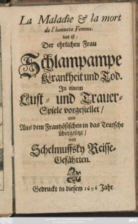 La Maladie & la mort de l'honnete Femme. das ist: Der ehrlichen Frau Schlampampe Krankheit und Tod