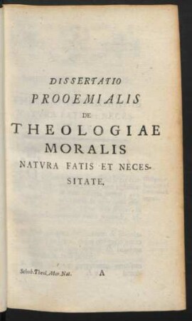 Dissertatio Prooemialis De Theologiae Moralis Natura Fatis Et Necessitate