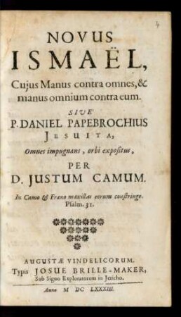 Novus Ismaël, Cuius Manus contra omnes, & manus omnium contra eum. Sive P. Daniel Papebrochius Jesuita, Omnes impugnans, orbi expositus