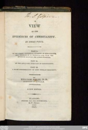 A @View Of The Evidences Of Christianity : In Three Parts : Part I. Of The Direct Historical Evidence Of Christianity, And Wehrein It Is Distinguished From The Evidence Alleged For Other Miracles. Part II. Of The Auxiliary Evidences Of Christianity. Part III. A Brief Consideration Of Some Popular Objections