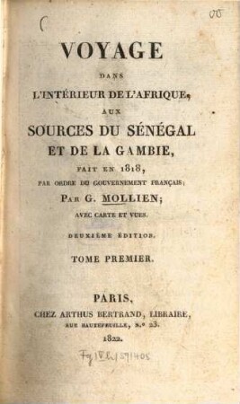 Voyage dans l'intérieur de l'Afrique, aux sources du Sénégal et de la Gambie, fait en 1818 : par ordre du gouvernement français ; Avec ct. et vues, 1. - XVI, 415 S. : 2 Ill.