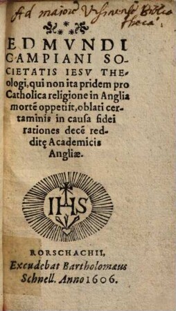Edmundi Campiani Societatis Iesu Theologi, qui non ita pridem pro Catholica religione in Anglia morte[m] oppetiit, oblati certaminis in causa fidei rationes dece[m] redditae academicis Angliae