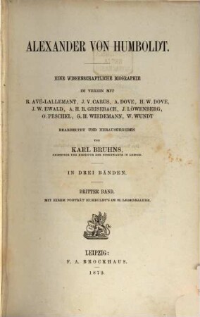 Alexander von Humboldt : eine wissenschaftliche Biographie ; in drei Bänden, 3 : Mit einem Porträt Humboldts im 81. Lebensjahre