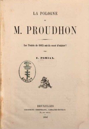 La Pologne et M. Proudhon : Les traités de 1815 ont-ils cessé d'exister? Par F. Pomian. [Pierre Joseph Proudhon]