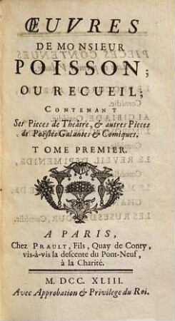 Oeuvres De Monsieur Poisson; Ou Recueil : Contenant Ses Pieces de Theâtre, & auctres Pieces de Poesies Galantes & Comiques, 1