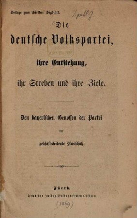 Die Deutsche Volkspartei, ihre Entstehung, ihr Streben und ihre Ziele : Den bayerischen Genossen der Partei der geschäftsleitende Ausschuß