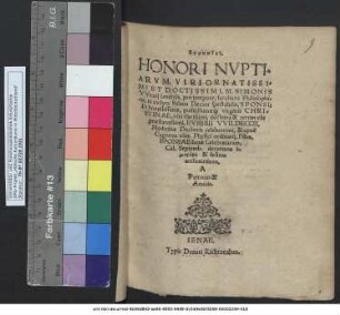 EUPHĒMIAI. HONORI NVPTIARVM, VIRI ORNATISSIMI ET DOCTISSIMI, M. SIMONIS VVexij Ienensis, pro tempore, facultatis Philosophicae, in inclyta Salana Decani spectabilis, SPONSI: Et honestissimae, pudicissimae#[que] virginis CHRISTINAE, viri clarissimi, doctrina & rerum vsu praestantissimi, EVSEBII VVILDECCII, Medicinae Doctoris celeberrimi, & apud Cygneos olim Physici ordinarij, Filiae, SPONSAE: Ienae Celebratarum, Cal. Septemb. ...