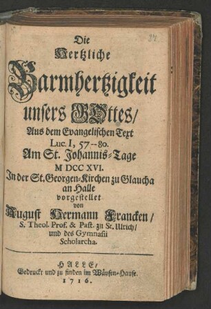 Die Hertzliche Barmhertzigkeit unsers Gottes/ Aus dem Evangelischen Text Luc. I, 57--80. Am St. Johannis-Tage MDCCXVI. In der St. Georgen-Kirchen zu Glaucha an Halle