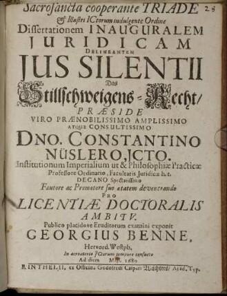 Sacrosancta cooperante Triade & Illustri ICtorum indulgente Ordine Dissertationem Inauguralem Iuridicam Delineantem Ius Silentii
