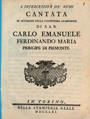 L' intercession de'numi : cantata in occasione della faustissima guarigione di S. A. R. Carlo Emanuele Ferdinando Maria, Principe di Piemonte