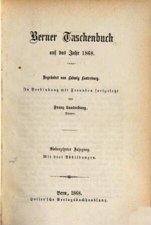 Berner Taschenbuch : aus der bernischen Vergangenheit und Gegenwart. 17, 17. 1868