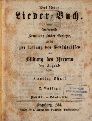 Das kleine Lieder-Buch oder stufenweise Sammlung solcher Gedichte, die sich zur Uebung des Gedächtnisses und Bildung des Herzens der Jugend eignen, 2