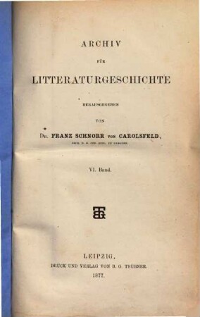 Archiv für Litteraturgeschichte. 6, 6. 1877