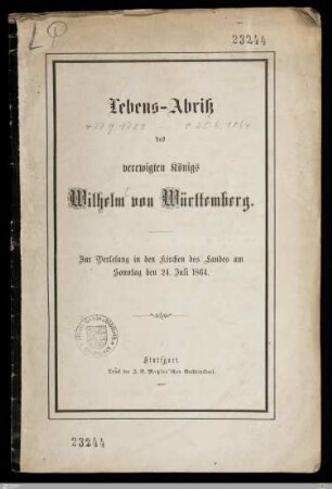 Lebens-Abriß des verewigten Königs Wilhelm von Württemberg : Zur Verlesung in den Kirchen des Landes am Sonntag den 24. Juli 1864