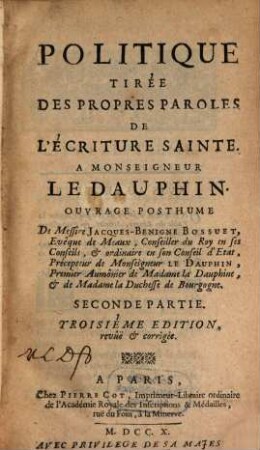 Politique Tirée Des Propres Paroles De L'Écriture Sainte : A Monseigneur Le Dauphin ; Ouvrage Posthume, 2