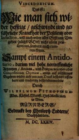 Vincedoxicum : d.i. Wie man sich wider hefftige ... Krankheit der Pestilentz oder Infection ... curiren könne